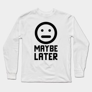 Maybe Later Long Sleeve T-Shirt